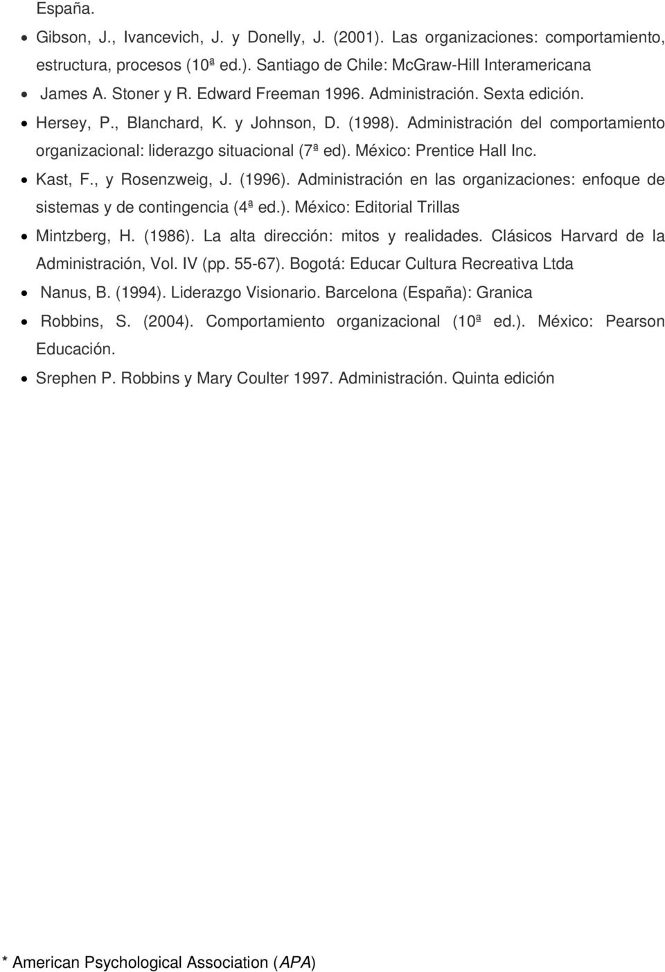 México: Prentice Hall Inc. Kast, F., y Rosenzweig, J. (1996). Administración en las organizaciones: enfoque de sistemas y de contingencia (4ª ed.). México: Editorial Trillas Mintzberg, H. (1986).