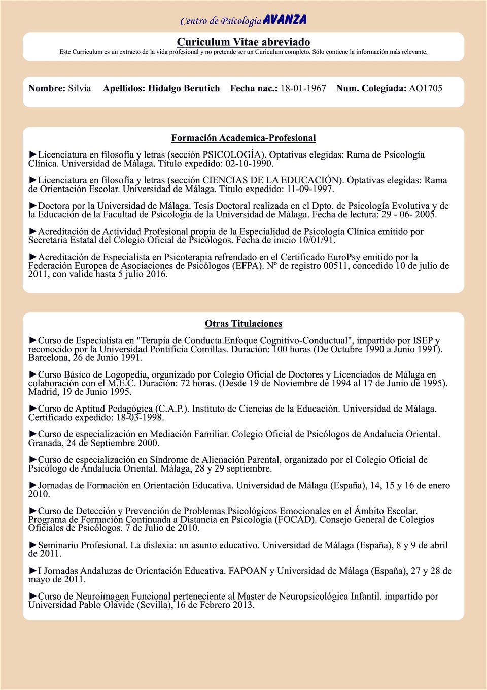 Optativas elegidas: Rama de Psicología Clínica. Universidad de Málaga. Título expedido: 02-1 0-1 990. Licenciatura en filosofía y letras (sección CIENCIAS DE LA EDUCACIÓN).