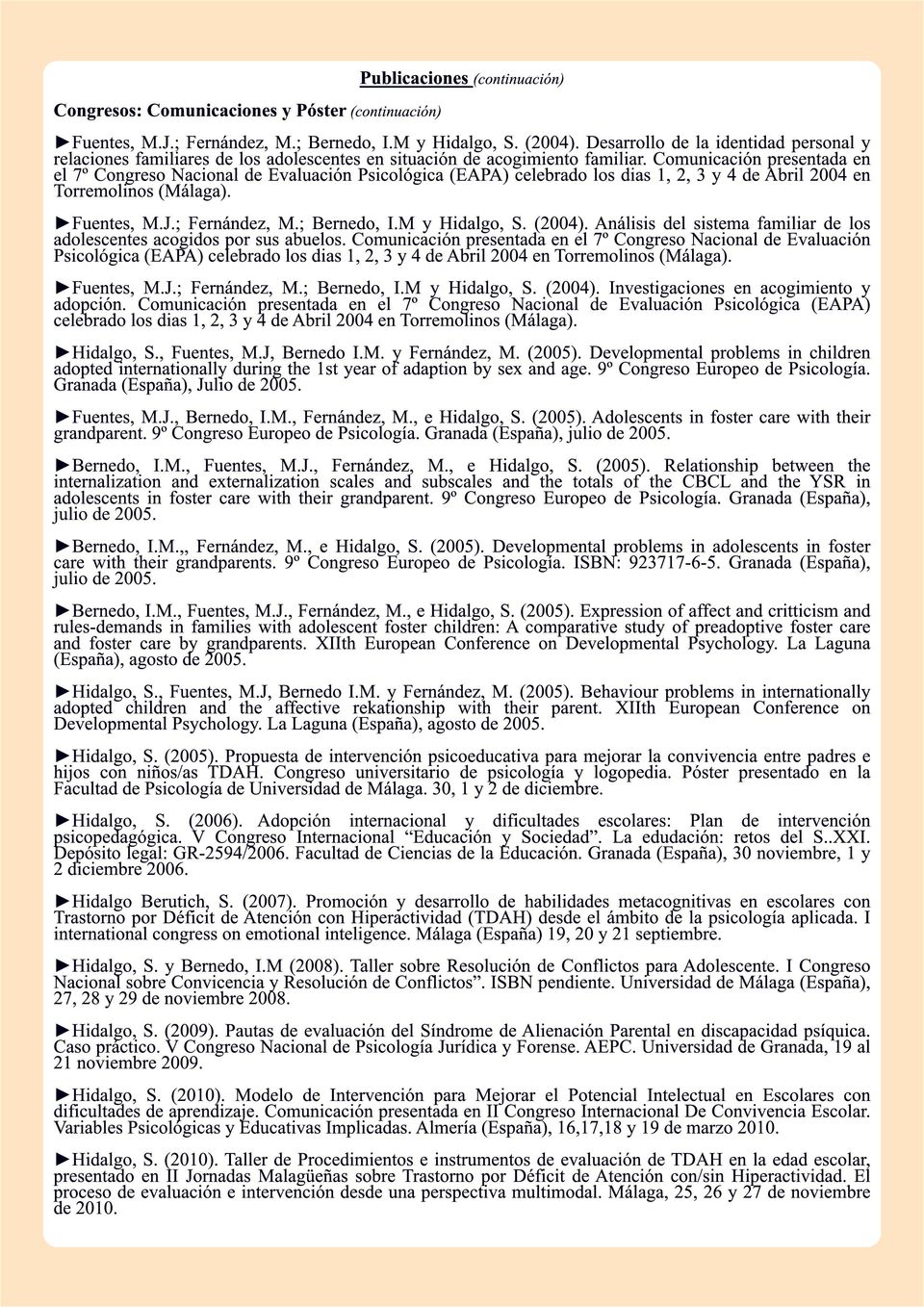 Comunicación presentada en el 7º Congreso Nacional de Evaluación Psicológica (EAPA) celebrado los dias 1, 2, 3 y 4 de Abril 2004 en Torremolinos (Málaga). Fuentes, M.J.; Fernández, M.; Bernedo, I.
