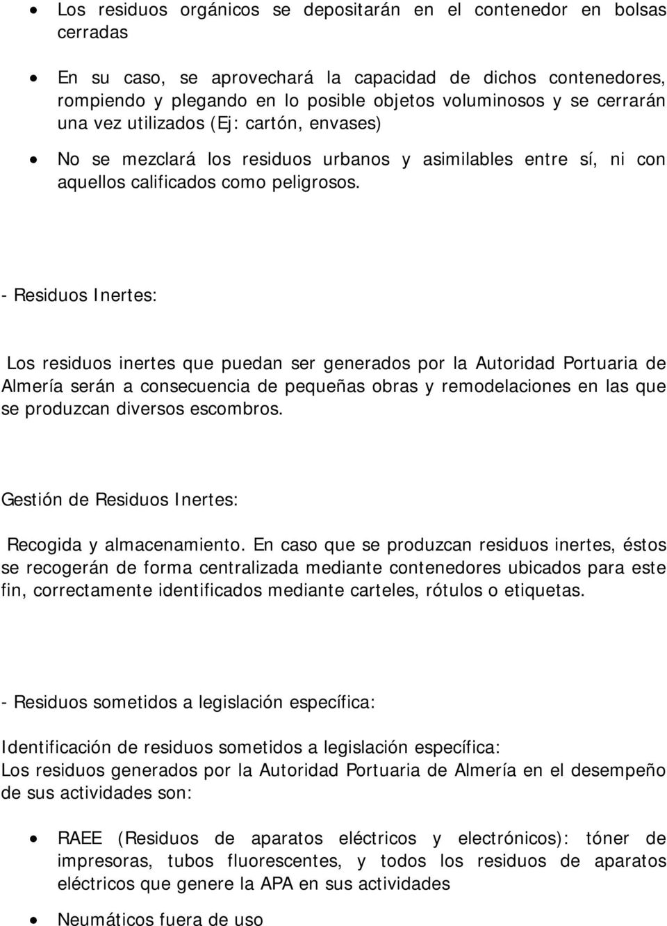 - Residuos Inertes: Los residuos inertes que puedan ser generados por la Autoridad Portuaria de Almería serán a consecuencia de pequeñas obras y remodelaciones en las que se produzcan diversos