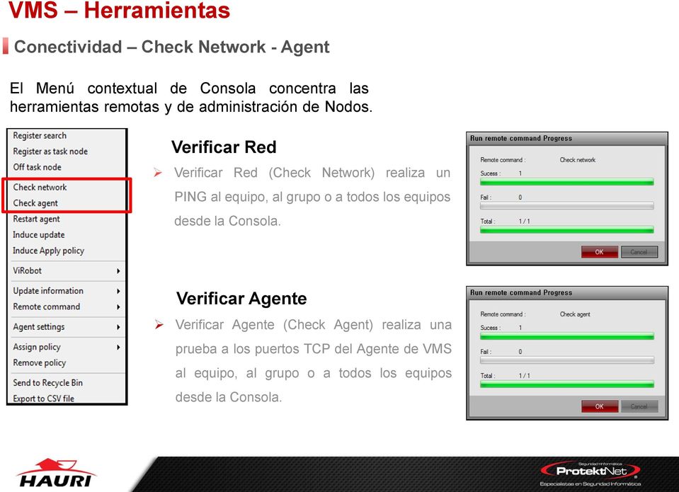Verificar Red Verificar Red (Check Network) realiza un PING al equipo, al grupo o a todos los equipos