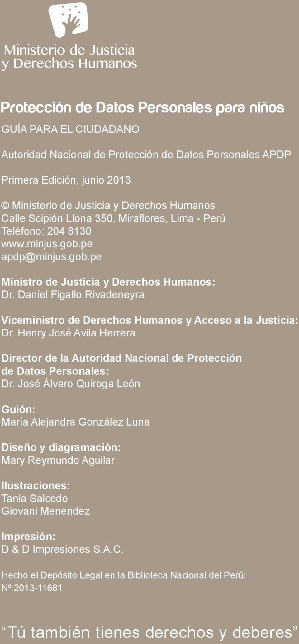 Daniel Figallo Rivadeneyra Viceministro de Derechos Humanos y Acceso a la Justicia: Dr. Henry José Avila Herrera Director de la Autoridad Nacional de Protección de Datos Personales: Dr.