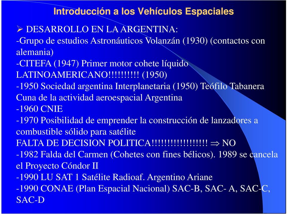 emprender la construcción de lanzadores a combustible sólido para satélite FALTA DE DECISION POLITICA!!!!!!!!!!!!!!!!!! NO -1982 Falda del Carmen (Cohetes con fines bélicos).