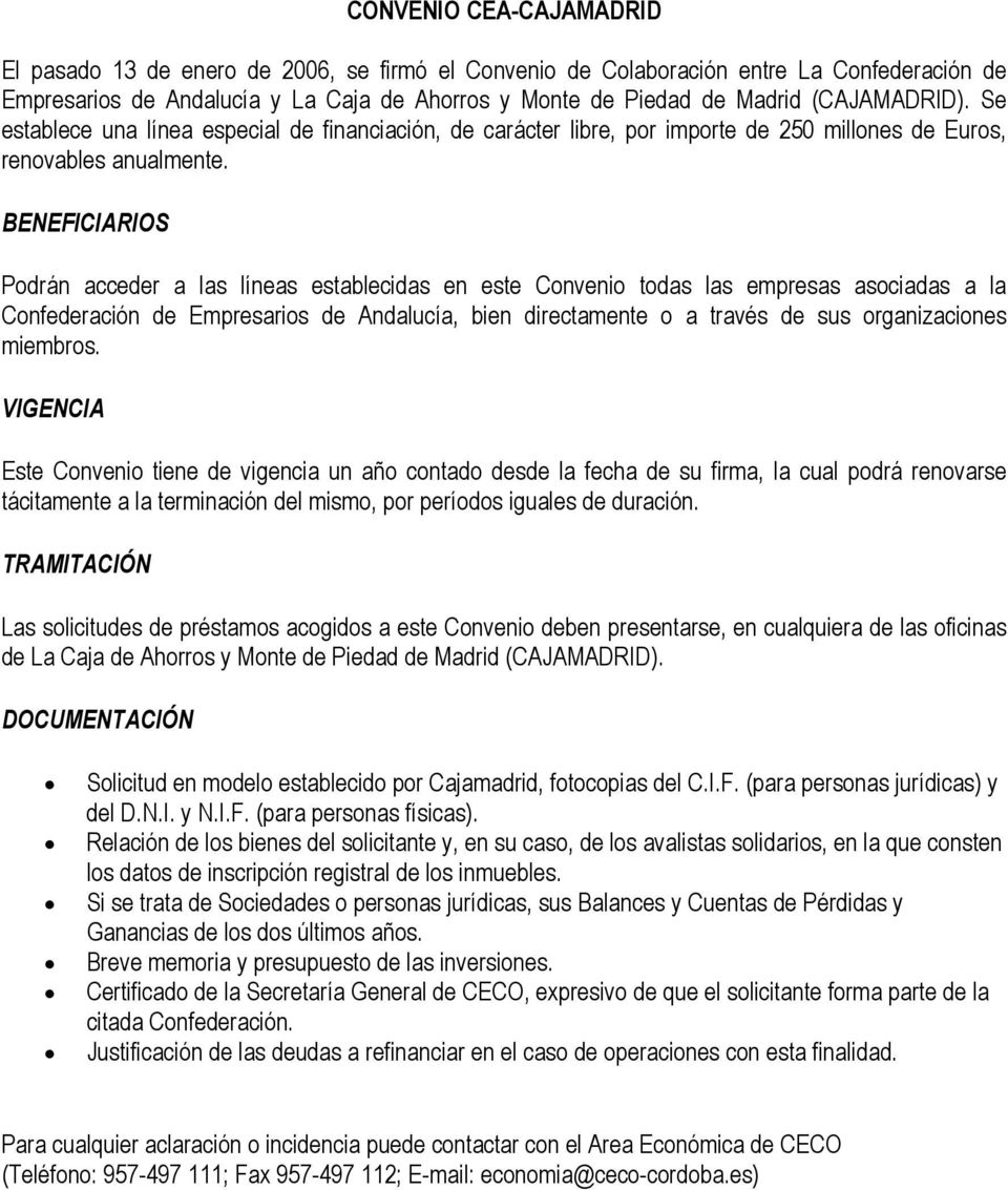 BENEFICIARIOS Podrán acceder a las líneas establecidas en este Convenio todas las empresas asociadas a la Confederación de Empresarios de Andalucía, bien directamente o a través de sus organizaciones