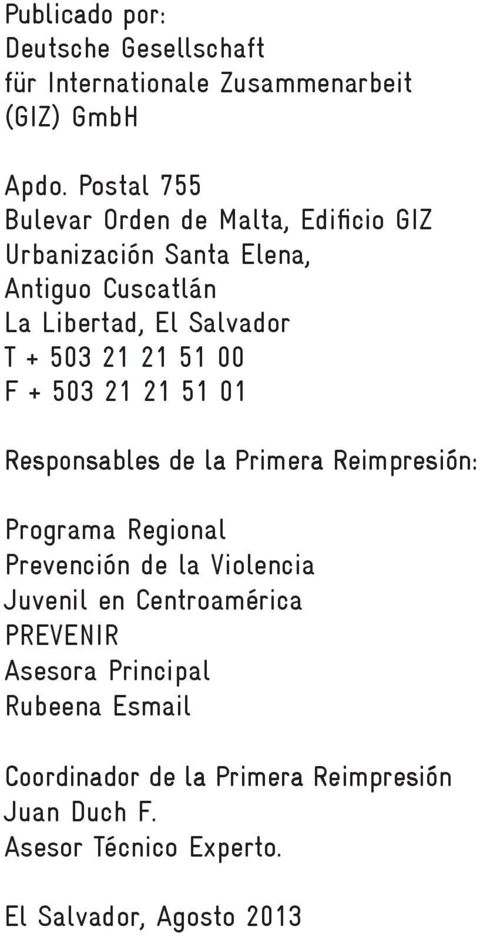 503 21 21 51 00 F + 503 21 21 51 01 Responsables de la Primera Reimpresión: Programa Regional Prevención de la Violencia