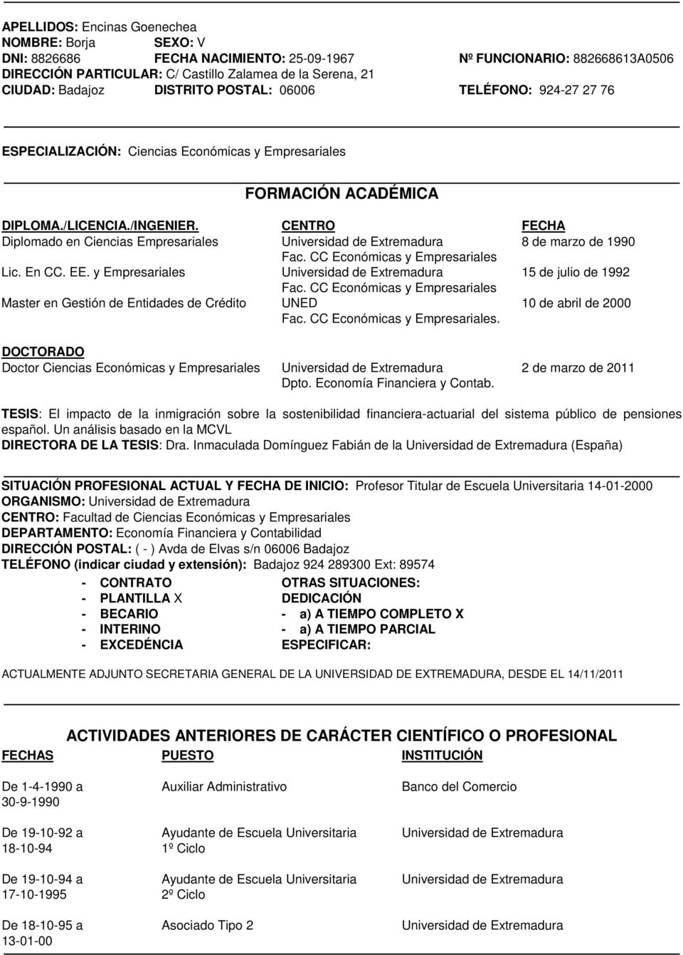 CENTRO FECHA Diplomado en Ciencias Empresariales Universidad de Extremadura 8 de marzo de 1990 Fac. CC Económicas y Empresariales Lic. En CC. EE.