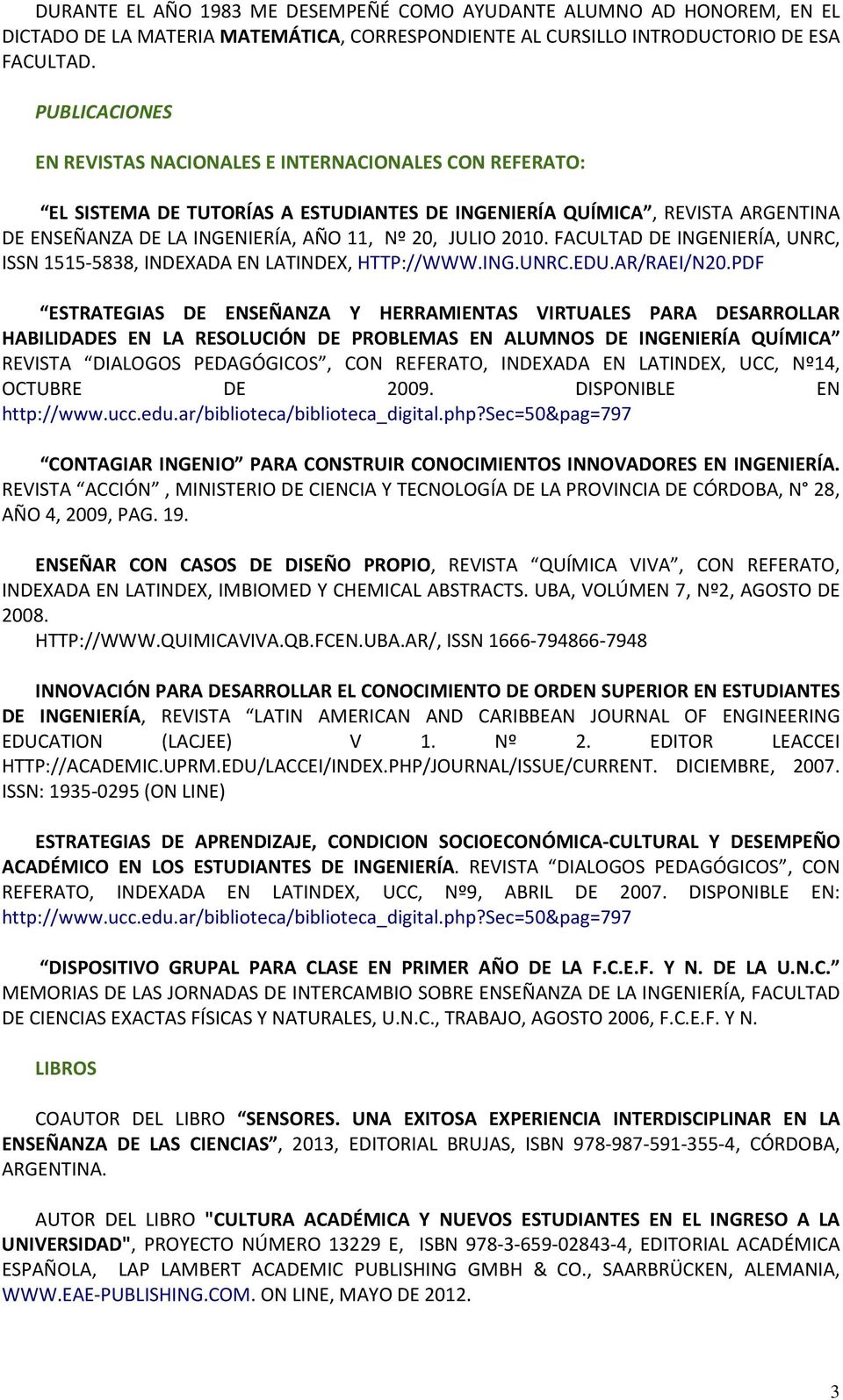 2010. FACULTAD DE INGENIERÍA, UNRC, ISSN 1515-5838, INDEXADA EN LATINDEX, HTTP://WWW.ING.UNRC.EDU.AR/RAEI/N20.