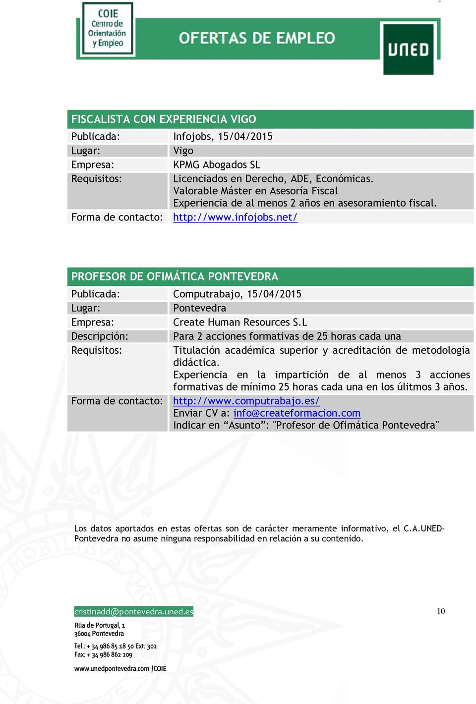 net/ PROFESOR DE OFIMÁTICA PONTEVEDRA Publicada: Computrabajo, 15/04/2015 Pontevedra Empresa: Create Human Resources S.