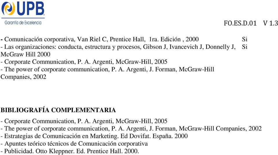 Argenti, McGraw-Hill, 2005 - The power of corporate communication, P. A. Argenti, J. Forman, McGraw-Hill Companies, 2002 FO.ES.D.01 V 1.
