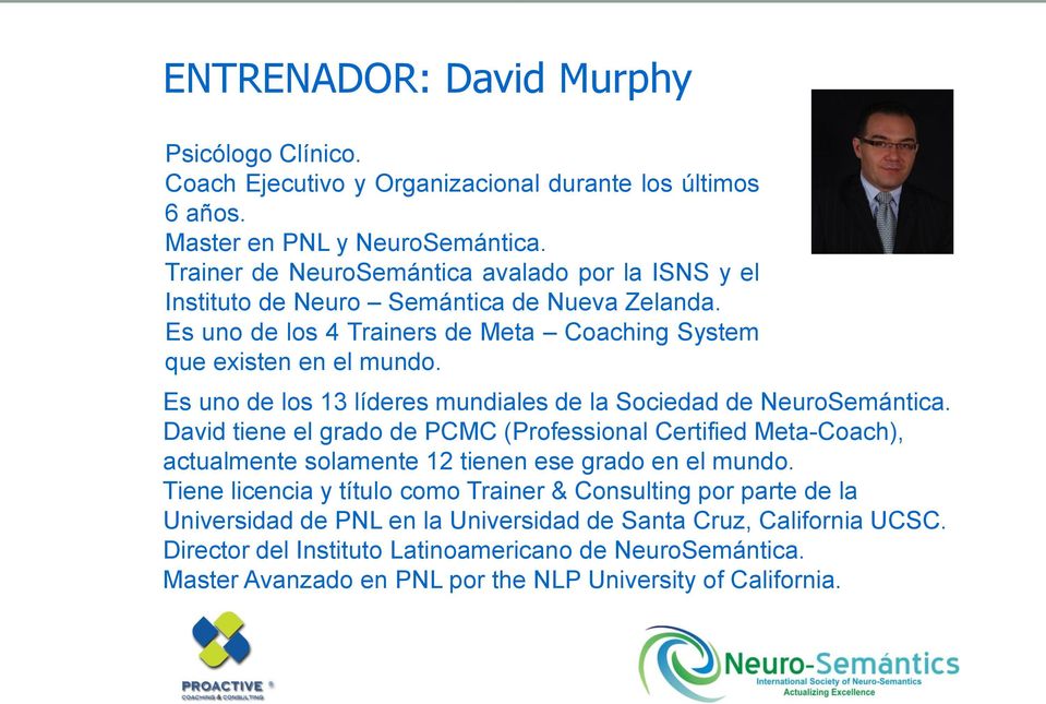Es uno de los 13 líderes mundiales de la Sociedad de NeuroSemántica.
