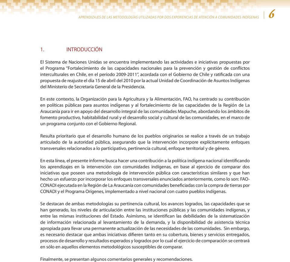 gestión de conflictos interculturales en Chile, en el período 2009-2011, acordada con el Gobierno de Chile y ratificada con una propuesta de reajuste el día 15 de abril del 2010 por la actual Unidad