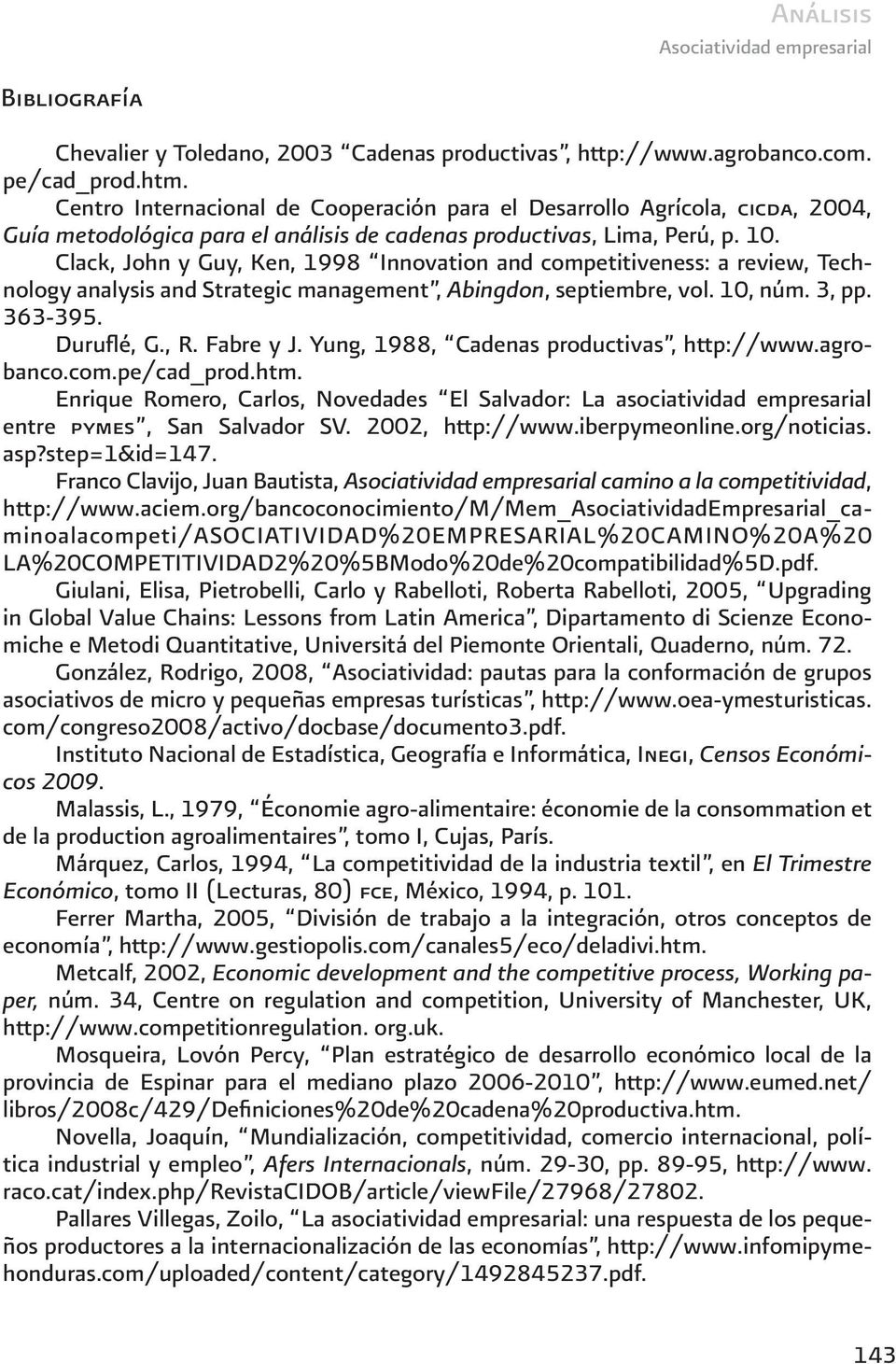 Clack, John y Guy, Ken, 1998 Innovation and competitiveness: a review, Technology analysis and Strategic management, Abingdon, septiembre, vol. 10, núm. 3, pp. 363-395. Duruflé, G., R. Fabre y J.