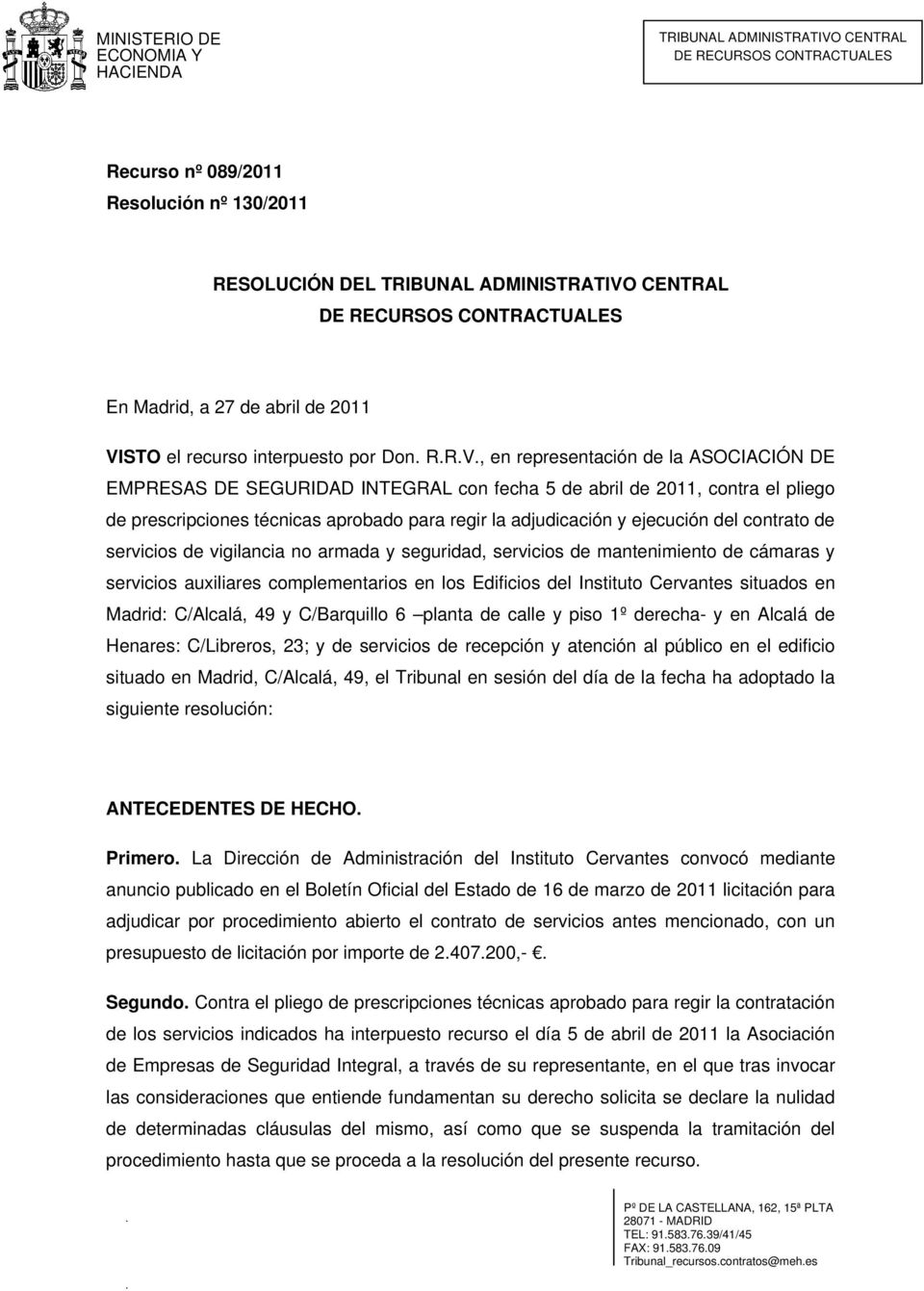 , en representación de la ASOCIACIÓN DE EMPRESAS DE SEGURIDAD INTEGRAL con fecha 5 de abril de 2011, contra el pliego de prescripciones técnicas aprobado para regir la adjudicación y ejecución del