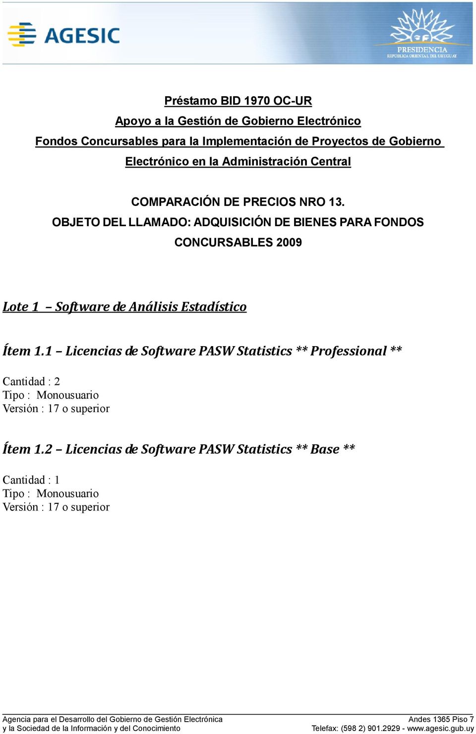 OBJETO DEL LLAMADO: ADQUISICIÓN DE BIENES PARA FONDOS CONCURSABLES 2009 Lote 1 Software de Análisis Estadístico Ítem 1.