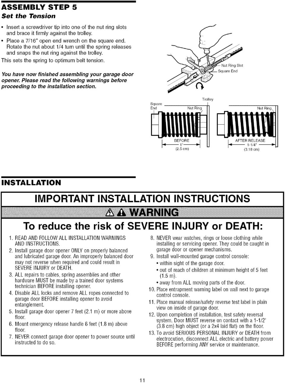 S j You have now finished assembling your garage door opener. Please read the following warnings before proceeding to the installation section.