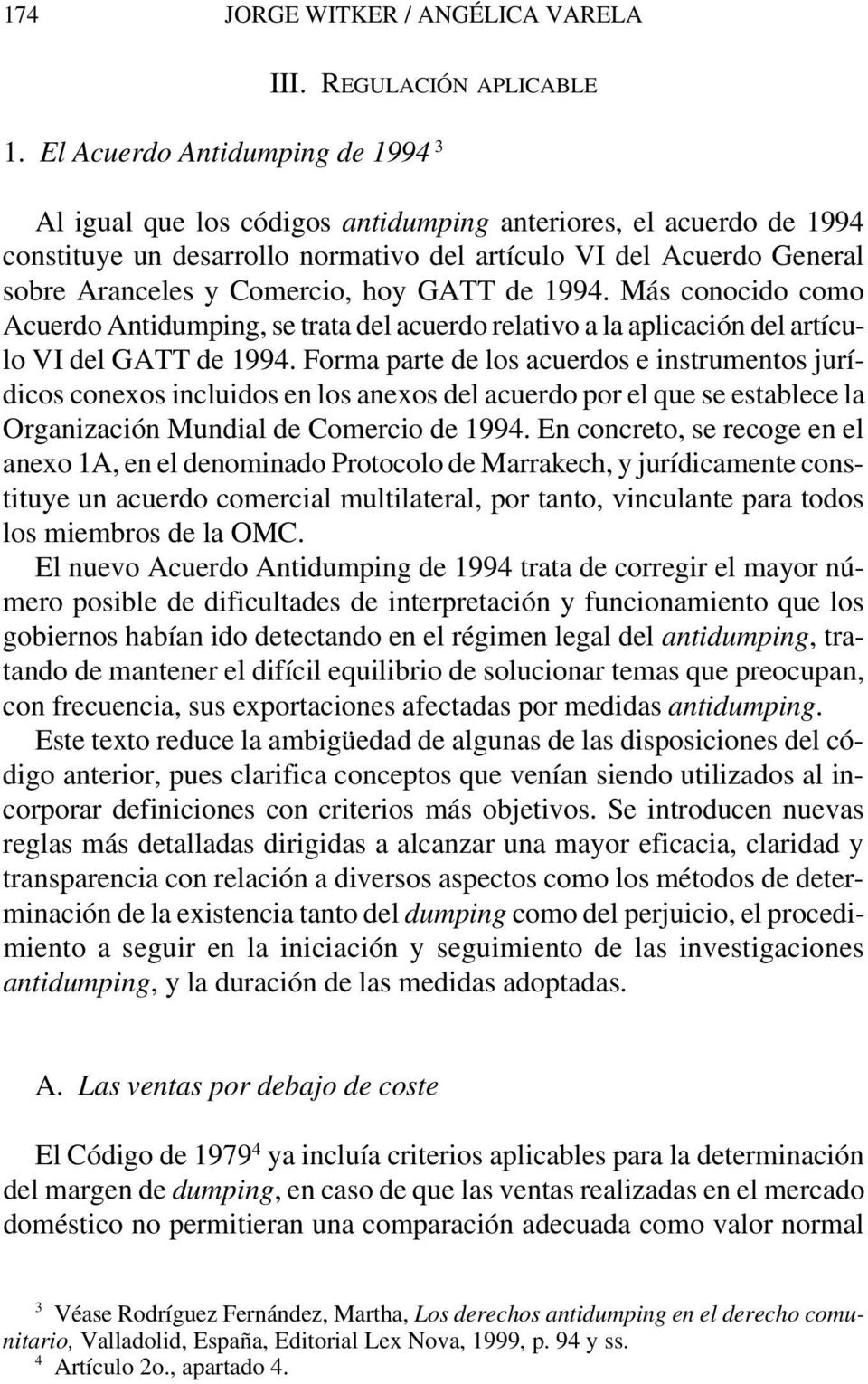 hoy GATT de 1994. Más conocido como Acuerdo Antidumping, se trata del acuerdo relativo a la aplicación del artículo VI del GATT de 1994.