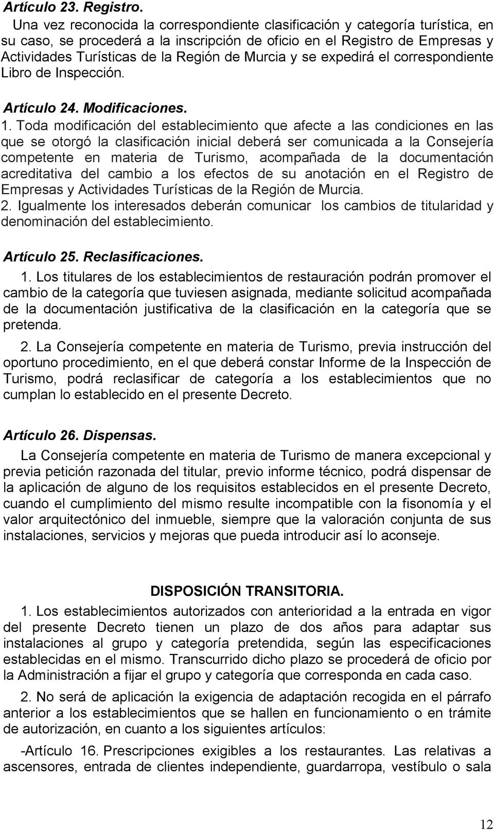 Murcia y se expedirá el correspondiente Libro de Inspección. Artículo 24. Modificaciones. 1.