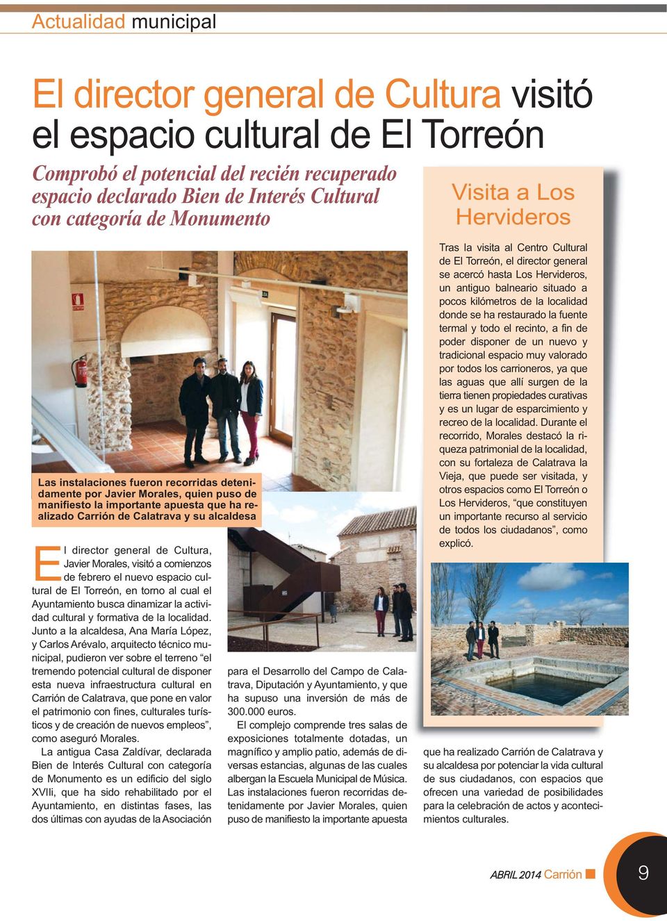 alcaldesa El director general de Cultura, Javier Morales, visitó a comienzos de febrero el nuevo espacio cultural de El Torreón, en torno al cual el Ayuntamiento busca dinamizar la actividad cultural