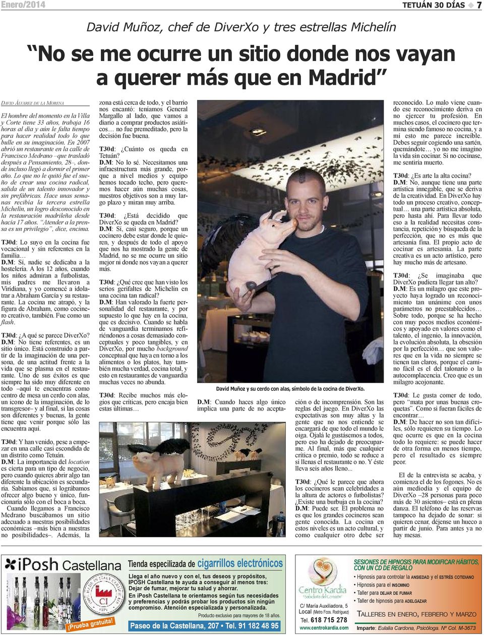 en 2007 abrió un restaurante en la calle de Francisco Medrano que trasladó después a Pensamiento, 28, donde incluso llegó a dormir el primer año.