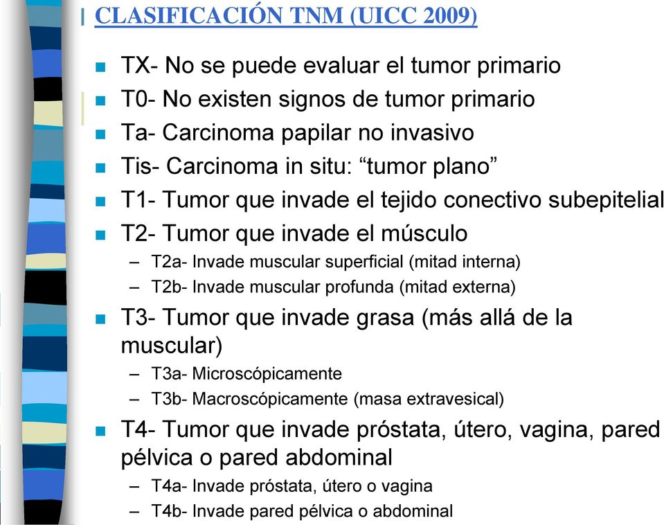 interna) T2b- Invade muscular profunda (mitad externa) T3- Tumor que invade grasa (más allá de la muscular) T3a- Microscópicamente T3b- Macroscópicamente