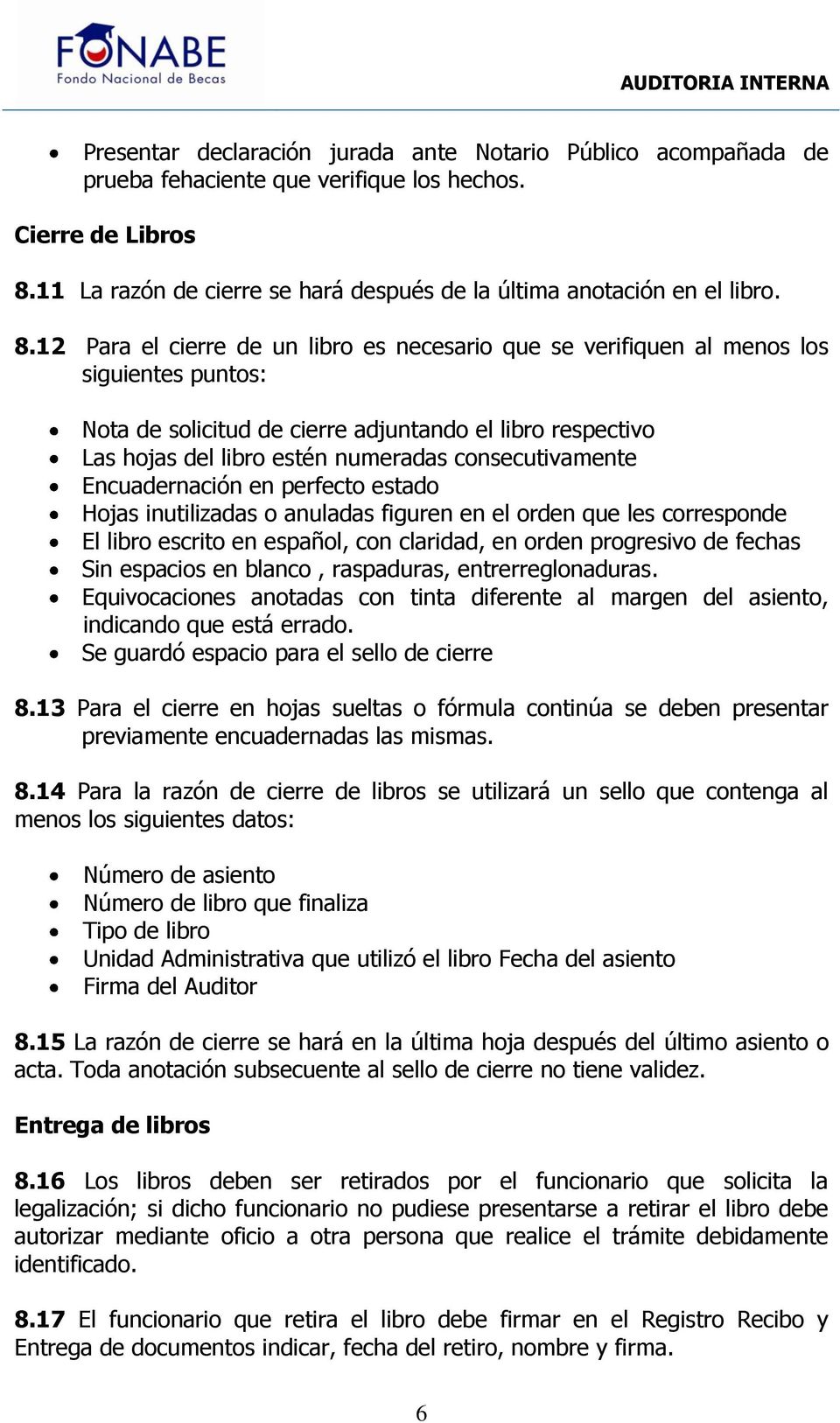 consecutivamente Encuadernación en perfecto estado Hojas inutilizadas o anuladas figuren en el orden que les corresponde El libro escrito en español, con claridad, en orden progresivo de fechas Sin
