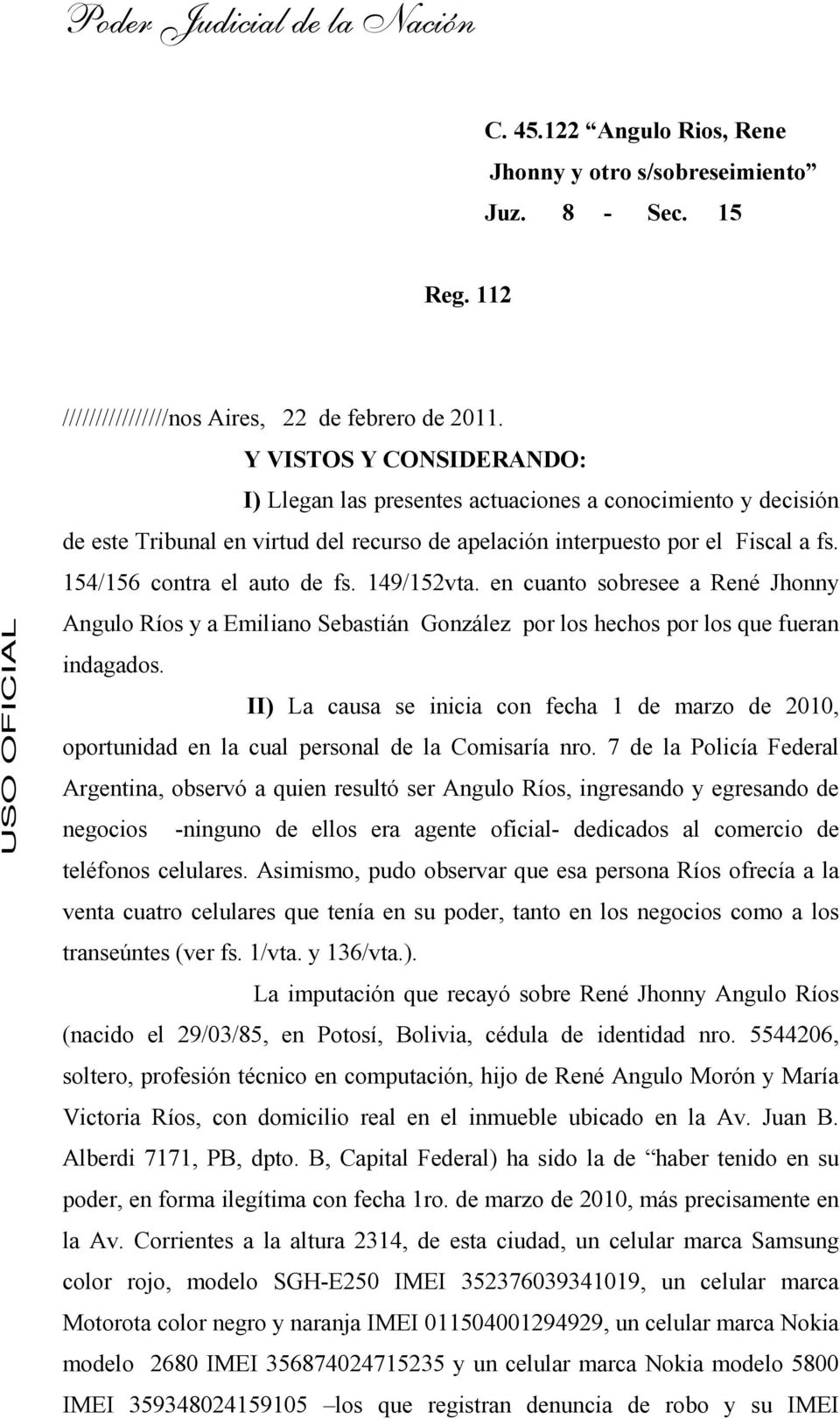 149/152vta. en cuanto sobresee a René Jhonny Angulo Ríos y a Emiliano Sebastián González por los hechos por los que fueran indagados.