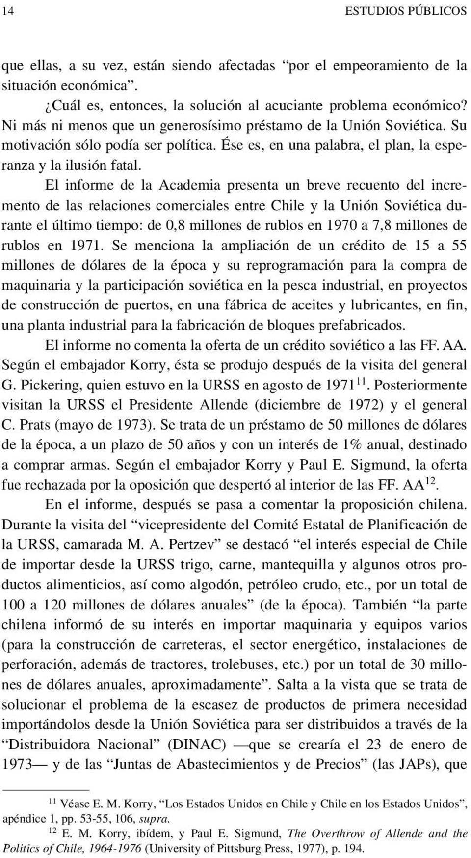 El informe de la Academia presenta un breve recuento del incremento de las relaciones comerciales entre Chile y la Unión Soviética durante el último tiempo: de 0,8 millones de rublos en 1970 a 7,8