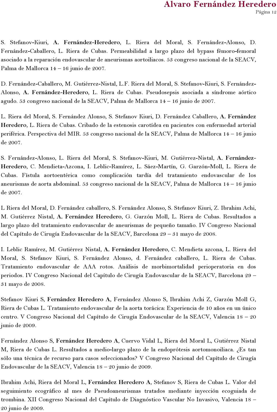 Fernández-Caballero, M. Gutiérrez-Nistal, L.F. Riera del Moral, S. Stefanov-Kiuri, S. Fernández- Alonso, A. Fernández-Heredero, L. Riera de Cubas. Pseudosepsis asociada a síndrome aórtico agudo.