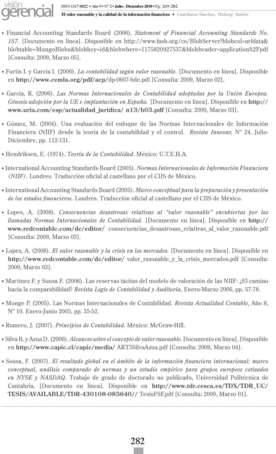 (2006). La contabilidad según valor razonable. [Documento en línea]. Disponible en http://www.cemla.org/pdf/acp/dp-0607-bde.pdf [Consulta: 2009, Marzo 02]. García, R. (2006).