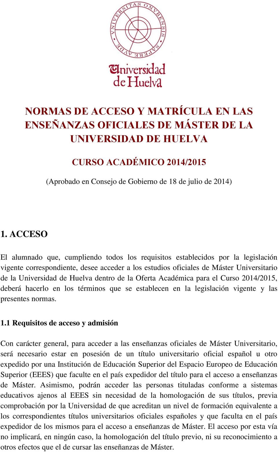 Huelva dentro de la Oferta Académica para el Curso 2014/2015, deberá hacerlo en los términos que se establecen en la legislación vigente y las presentes normas. 1.