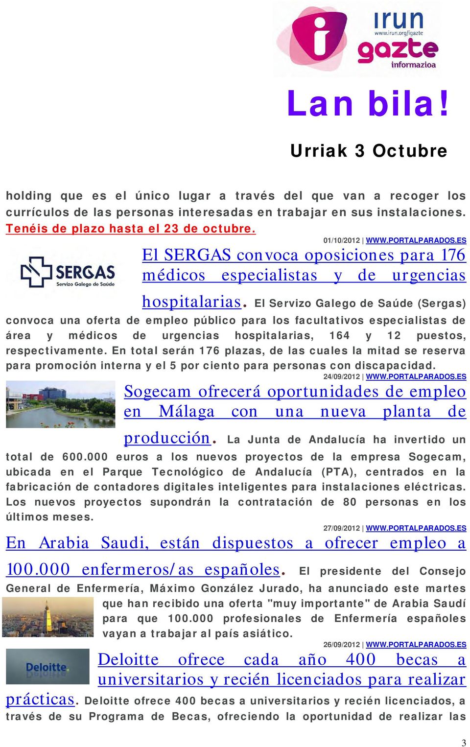 El Servizo Galego de Saúde (Sergas) convoca una oferta de empleo público para los facultativos especialistas de área y médicos de urgencias hospitalarias, 164 y 12 puestos, respectivamente.