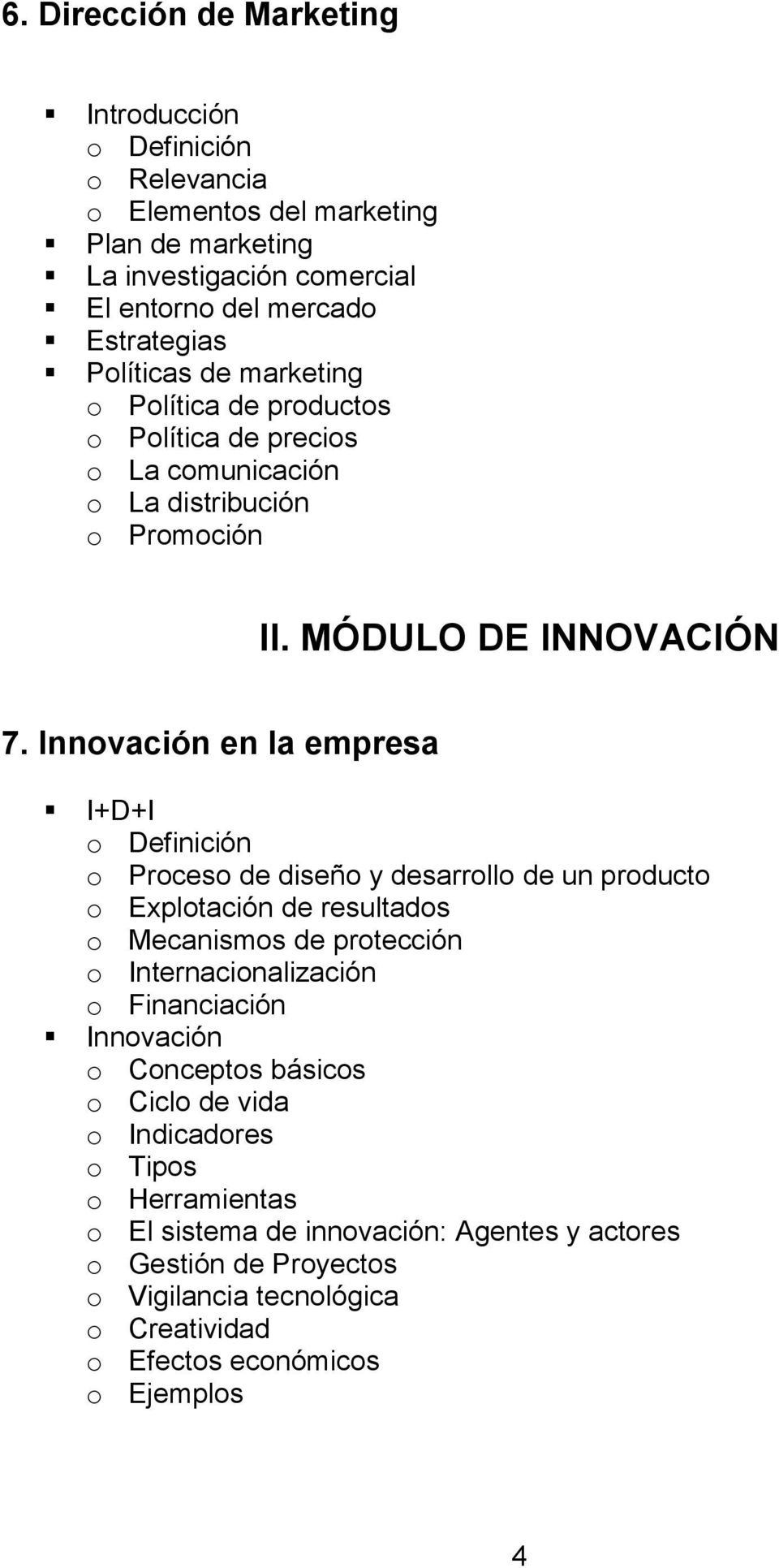 Innovación en la empresa I+D+I o Definición o Proceso de diseño y desarrollo de un producto o Explotación de resultados o Mecanismos de protección o Internacionalización o