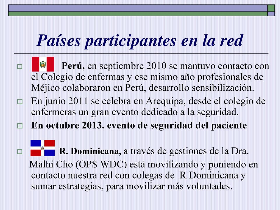 En junio 2011 se celebra en Arequipa, desde el colegio de enfermeras un gran evento dedicado a la seguridad. En octubre 2013.