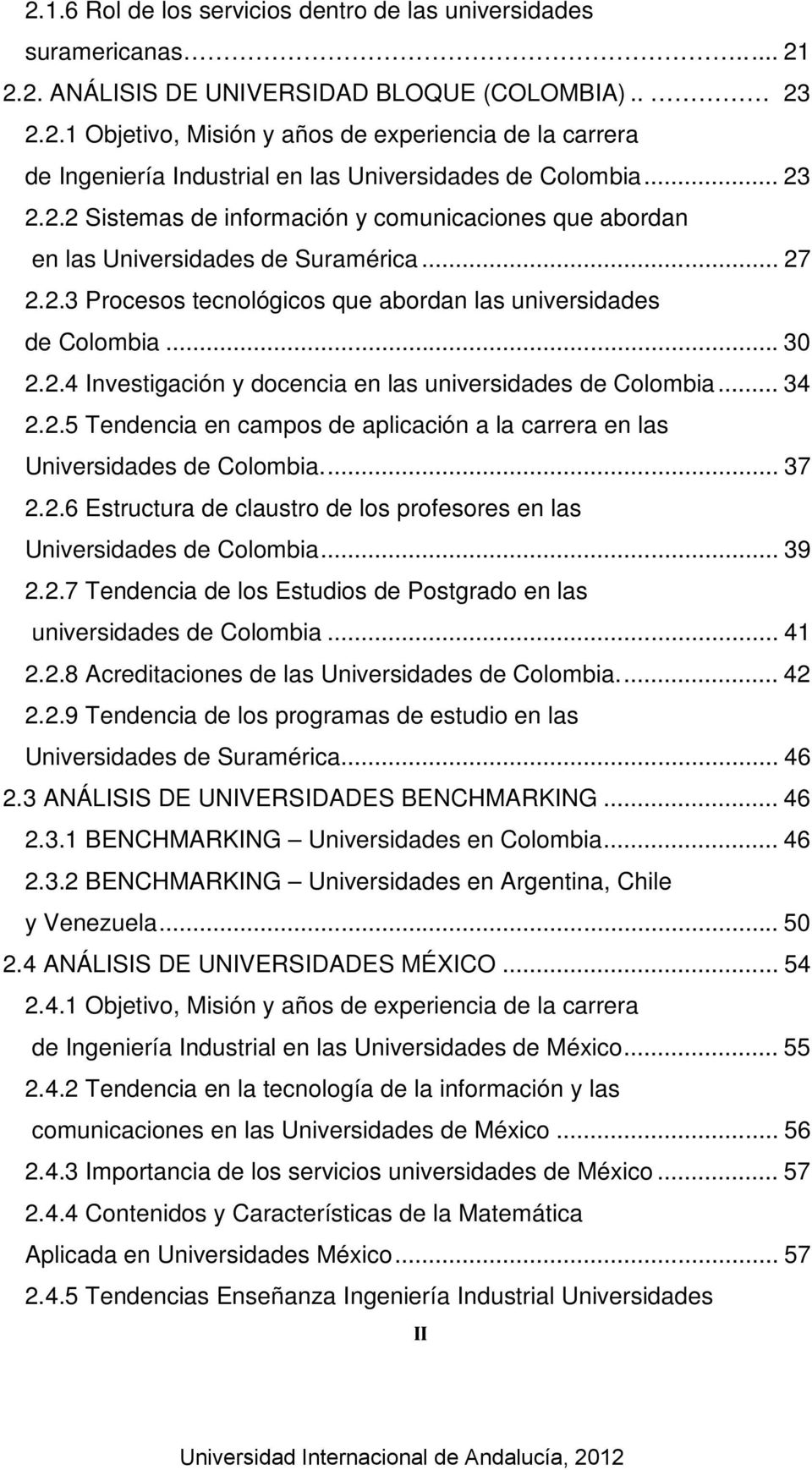 .. 34 2.2.5 Tendencia en campos de aplicación a la carrera en las Universidades de Colombia.... 37 2.2.6 Estructura de claustro de los profesores en las Universidades de Colombia... 39 2.2.7 Tendencia de los Estudios de Postgrado en las universidades de Colombia.