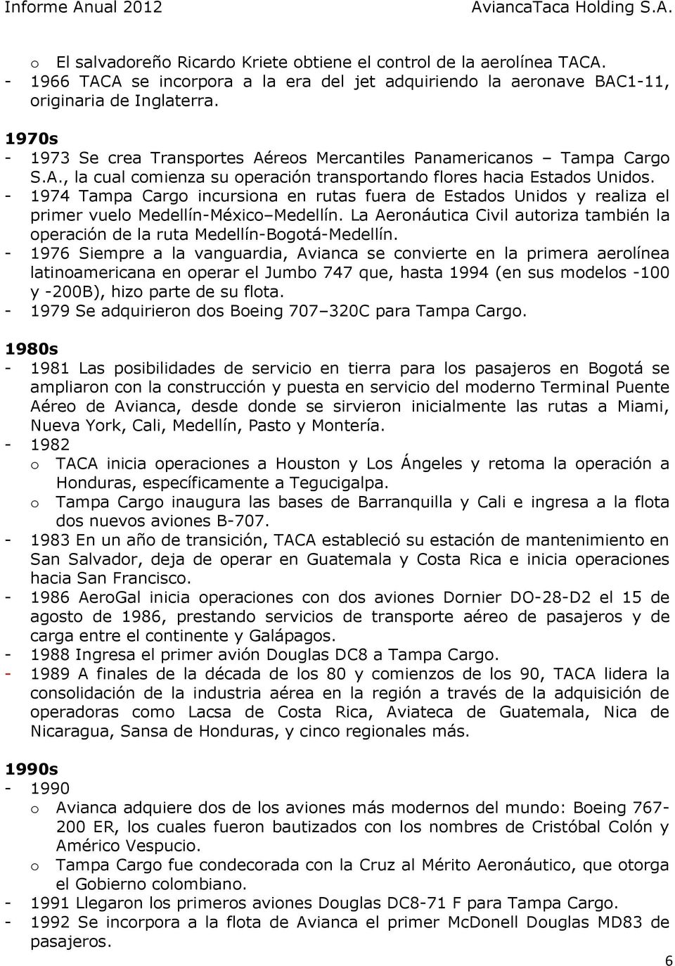 - 1974 Tampa Cargo incursiona en rutas fuera de Estados Unidos y realiza el primer vuelo Medellín-México Medellín.