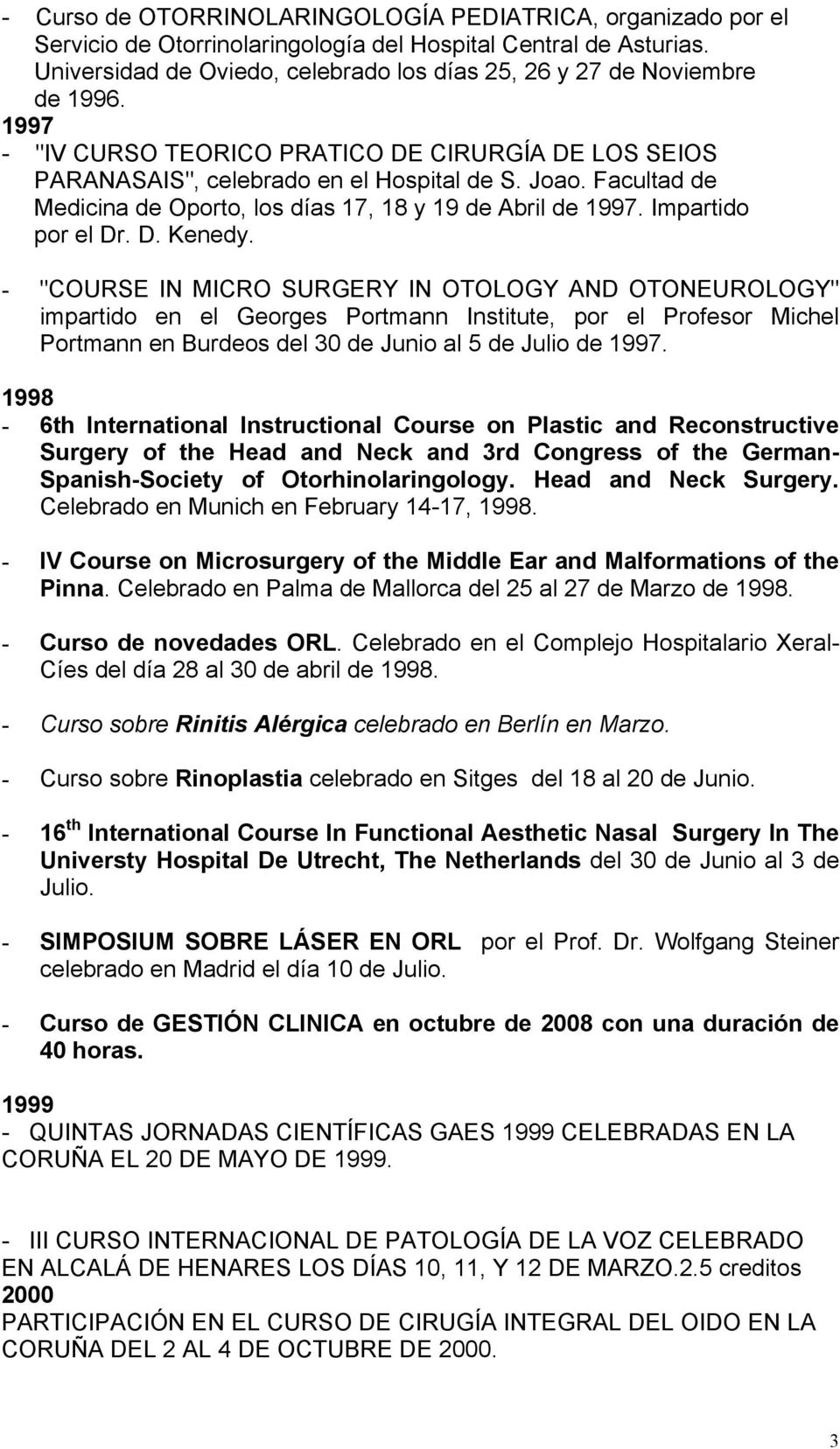Facultad de Medicina de Oporto, los días 17, 18 y 19 de Abril de 1997. Impartido por el Dr. D. Kenedy.