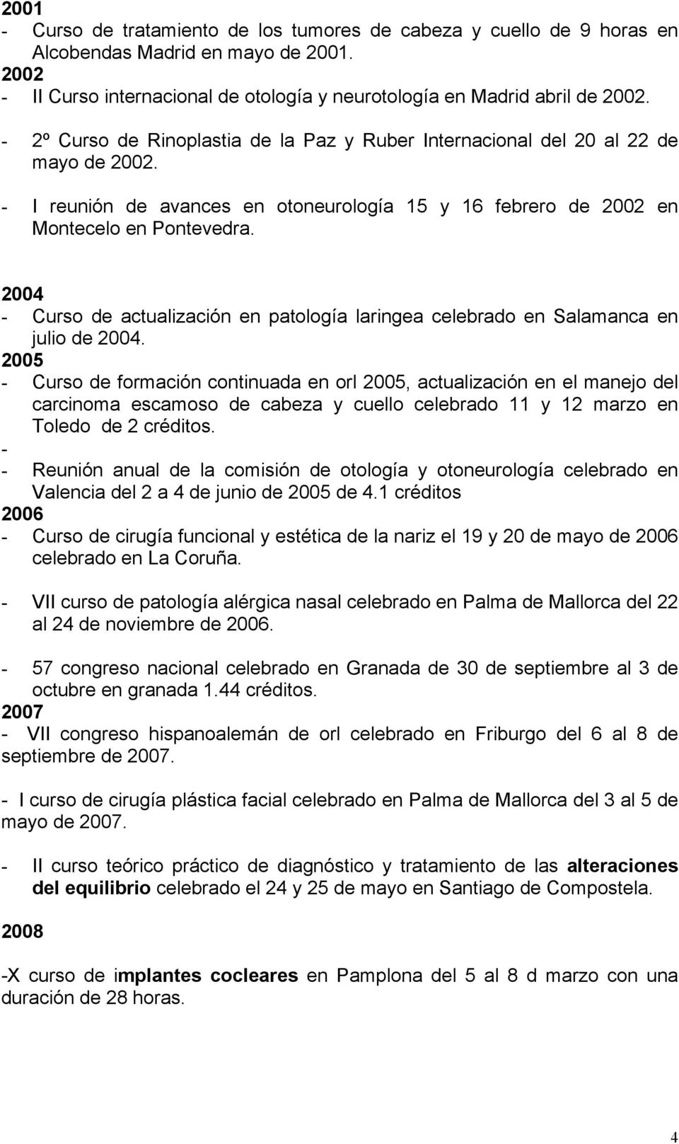 2004 - Curso de actualización en patología laringea celebrado en Salamanca en julio de 2004.