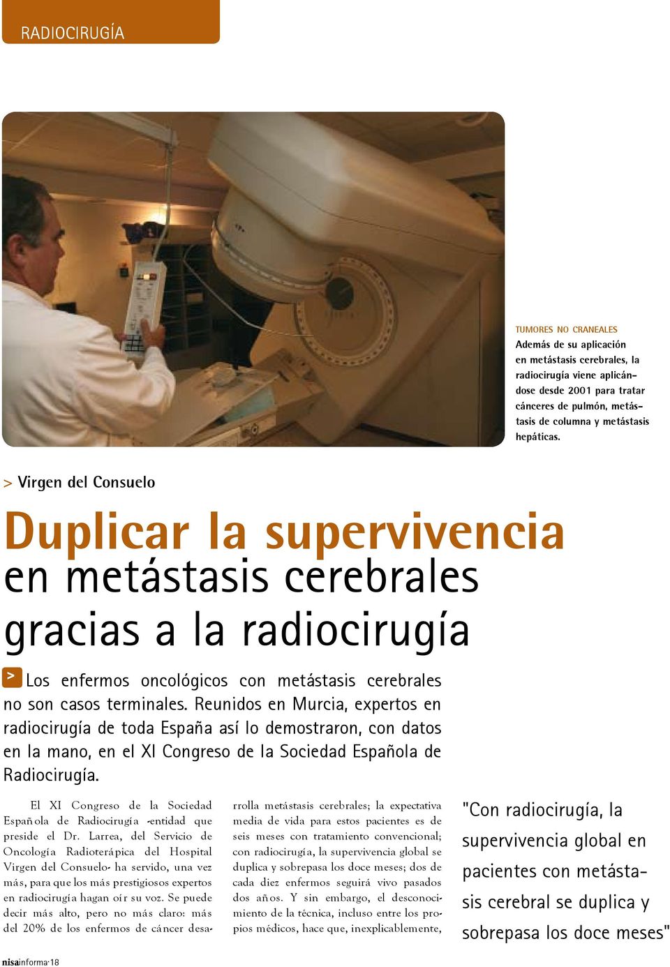Reunidos en Murcia, expertos en radiocirugía de toda España así lo demostraron, con datos en la mano, en el XI Congreso de la Sociedad Española de Radiocirugía.