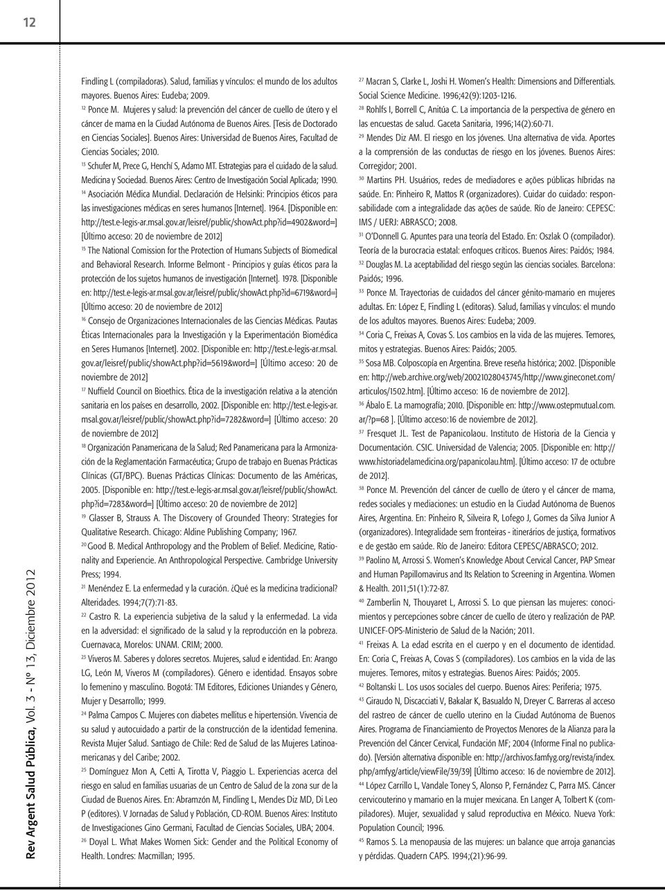 28 Rohlfs I, Borrell C, Anitúa C. La importancia de la perspectiva de género en Rev Argent Salud Pública, Vol. 3 - Nº 13, Diciembre 2012 cáncer de mama en la Ciudad Autónoma de Buenos Aires.