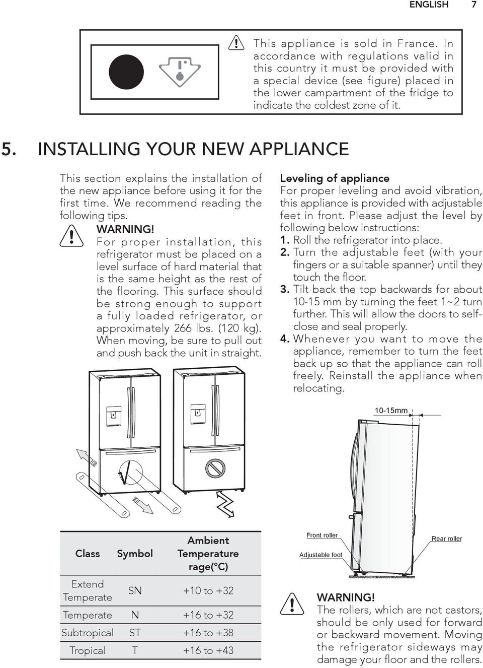 INSTALLING YOUR NEW APPLIANCE This section explains the installation of the new appliance before using it for the first time. We recommend reading the following tips. WARNING!