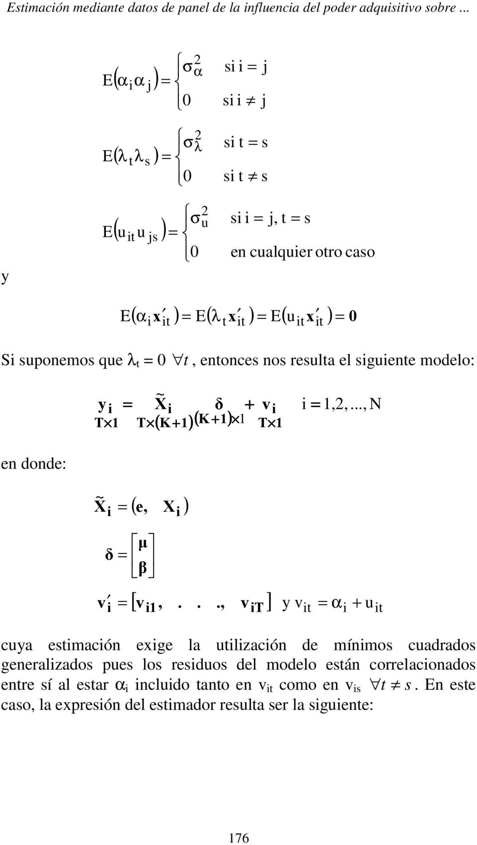 ) E( u ) 0 t t t t t t, entonces nos resulta el sguente modelo: ~ X δ ( K + )( K + ) T T T + v,2,..., en donde: ~ X ( e, X ) µ δ β v [ v,.