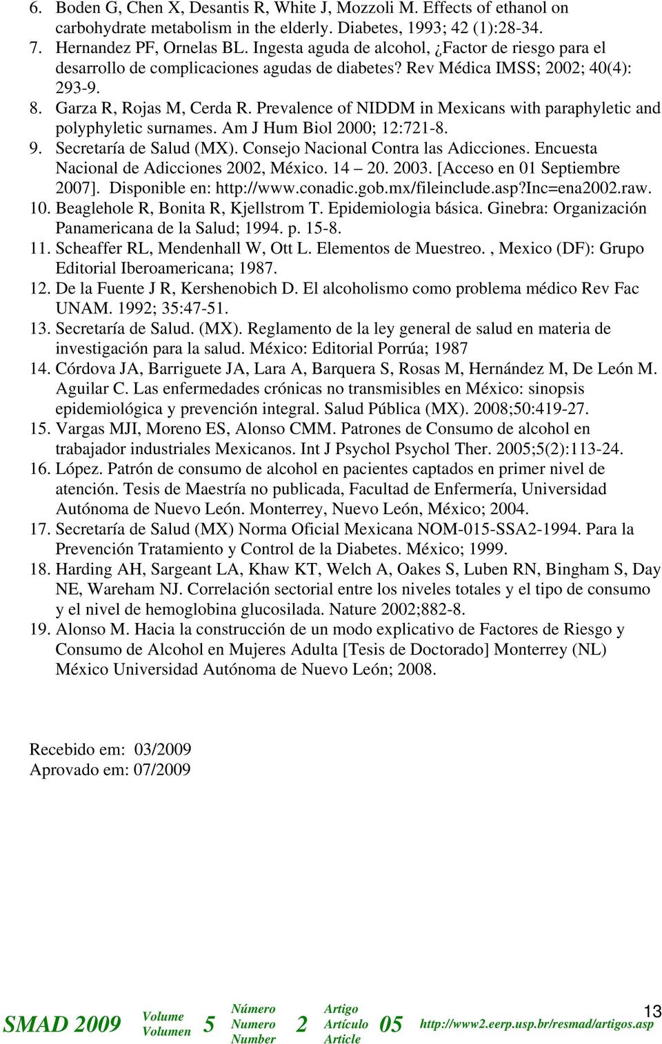 Prevalence of NIDDM in Mexicans with paraphyletic and polyphyletic surnames. Am J Hum Biol 2000; 12:721-8. 9. Secretaría de Salud (MX). Consejo Nacional Contra las Adicciones.