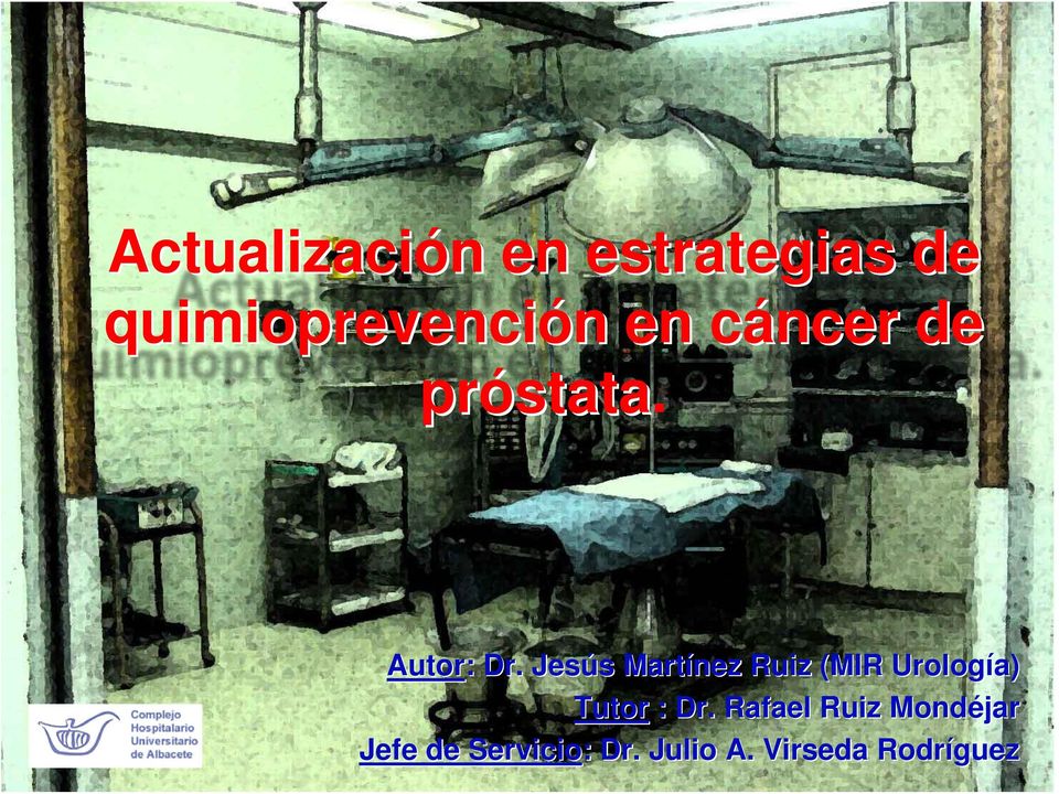 Jesús s Martínez Ruiz (MIR Urología) Tutor : Dr.
