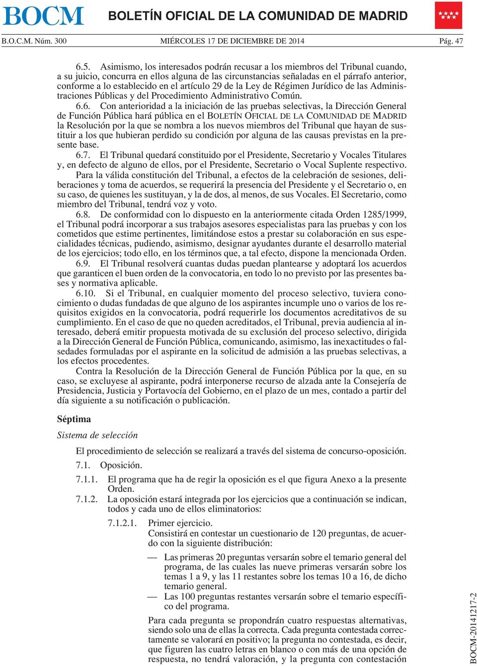 el artículo 29 de la Ley de Régimen Jurídico de las Administraciones Públicas y del Procedimiento Administrativo Común. 6.
