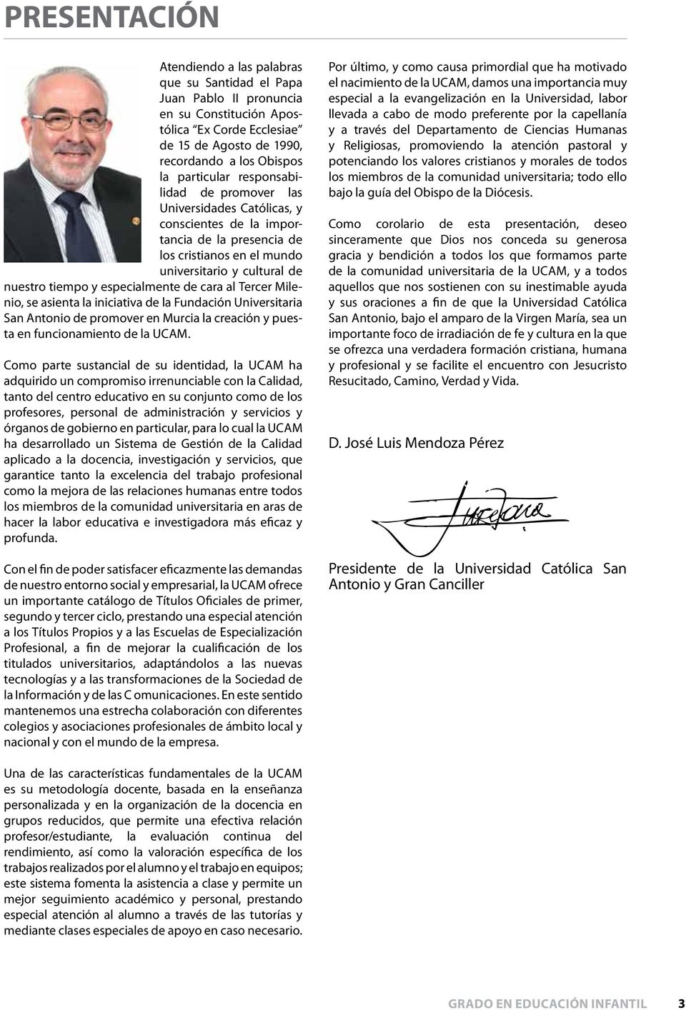 cara al Tercer Milenio, se asienta la iniciativa de la Fundación Universitaria San Antonio de promover en Murcia la creación y puesta en funcionamiento de la UCAM.