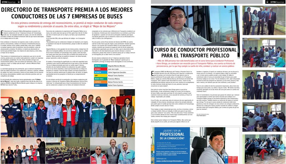 De entre ellos, se eligió al Mejor de los Mejores DTPM Reportaje El Directorio de Transporte Público Metropolitano reconoció a los mejores conductores de las 7 empresas de buses de Transantiago.