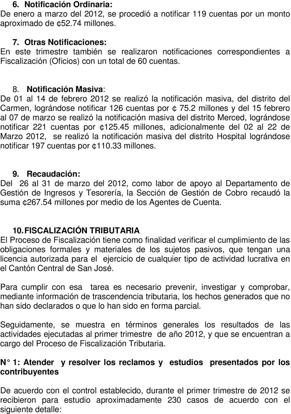 Notificación Masiva: De 01 al 14 de febrero 2012 se realizó la notificación masiva, del distrito del Carmen, lográndose notificar 126 cuentas por 75.