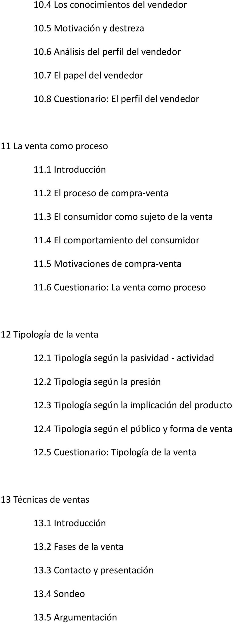 4 El comportamiento del consumidor 11.5 Motivaciones de compra-venta 11.6 Cuestionario: La venta como proceso 12 Tipología de la venta 12.1 Tipología según la pasividad - actividad 12.