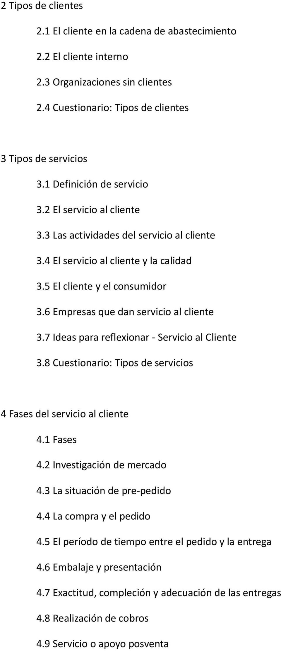 6 Empresas que dan servicio al cliente 3.7 Ideas para reflexionar - Servicio al Cliente 3.8 Cuestionario: Tipos de servicios 4 Fases del servicio al cliente 4.1 Fases 4.2 Investigación de mercado 4.