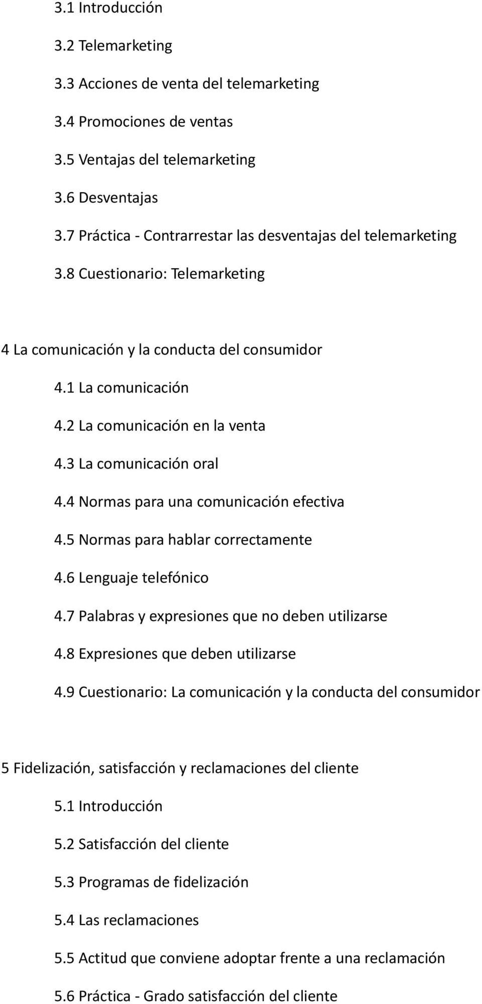 3 La comunicación oral 4.4 Normas para una comunicación efectiva 4.5 Normas para hablar correctamente 4.6 Lenguaje telefónico 4.7 Palabras y expresiones que no deben utilizarse 4.